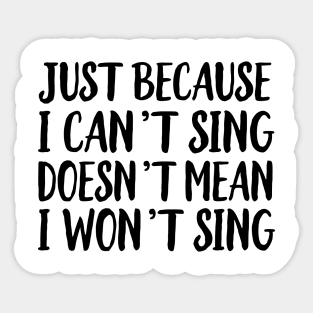 Just cause can't sing I won't sing Sticker